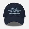 I Support Military Intervention To Stop The Gaza Genocide Hat 3