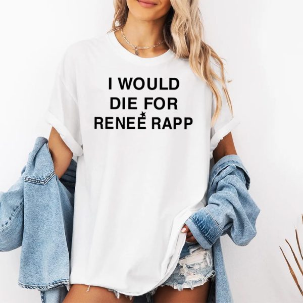 I Would Die For Renee Rapp Shirt 2