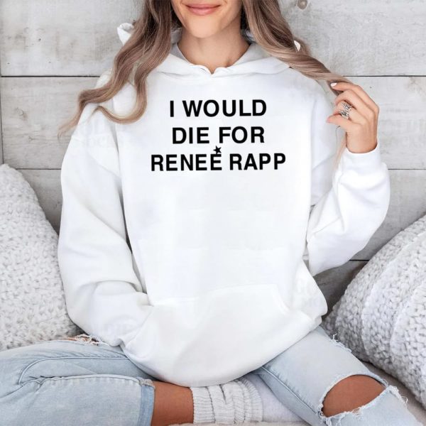 I Would Die For Renee Rapp Shirt 4