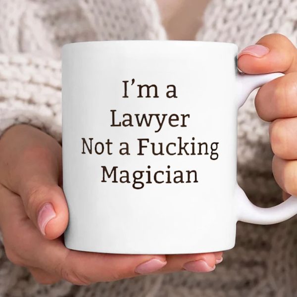 I'm A Lawyer Not A Fucking Magician Mug