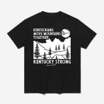 Kentuckians Move Mountains Together Kentucky Strong Since 2017 Shirt