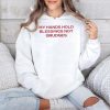 My Hands Hold Blessing Not Grudges Shirt 4