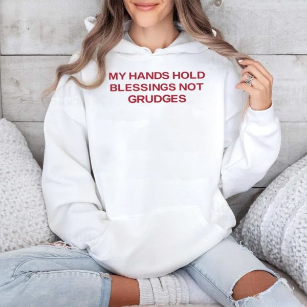 My Hands Hold Blessing Not Grudges Shirt 4