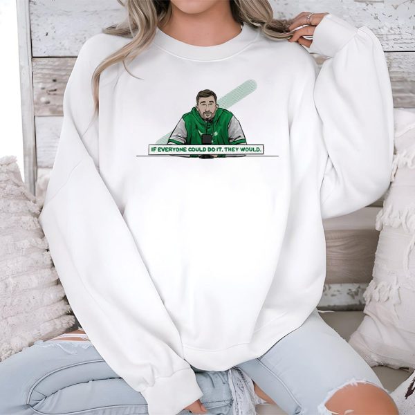 Nick Sirianni Eagles If Everyone Could Do It They Would Shirt 4