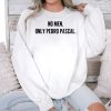 No Men Only Pedro Pascal Shirt