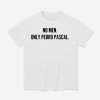 No Men Only Pedro Pascal Shirt