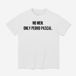 No Men Only Pedro Pascal Shirt