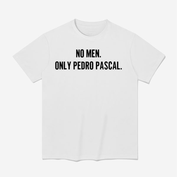 No Men Only Pedro Pascal Shirt