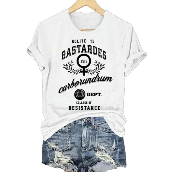 Nolite Te Bastardes Carborundorum Fuck The Patriarchy Dept College Of Resistance Since 2025 Shirt 2