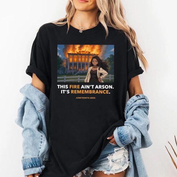 Nottoway Plantation This Fire Ain't Arson It's Remembrance Juneteenth 2025 Shirt