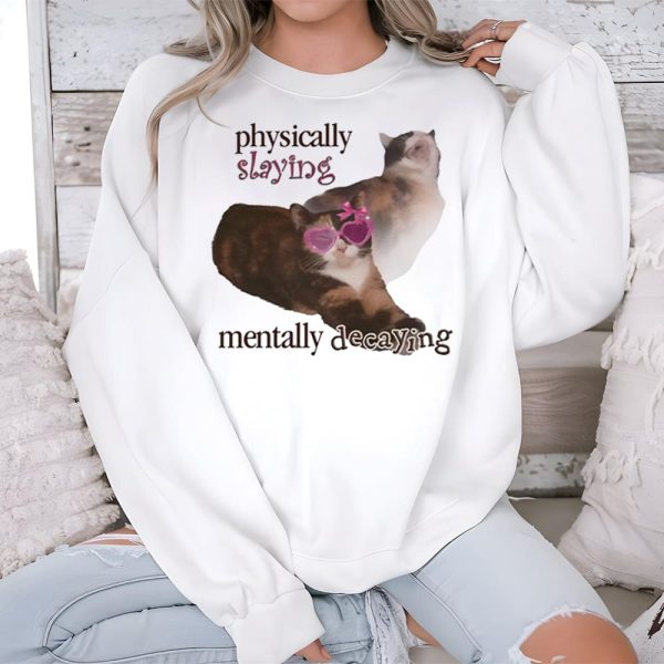 Physically Slaying Mentally Decaying Shirt 3