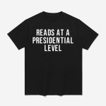 Reads At A Presidential Level Shirt