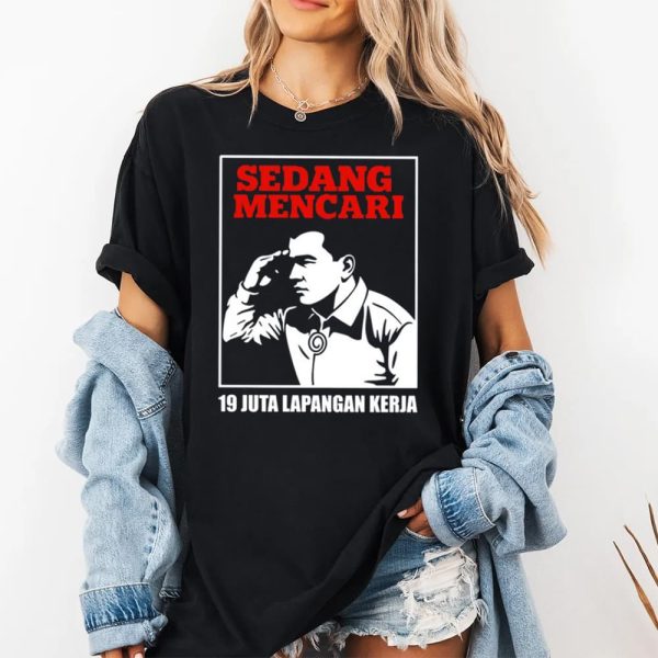 Sedang Mencari 19 Juta Lapangan Kerja Shirt 2