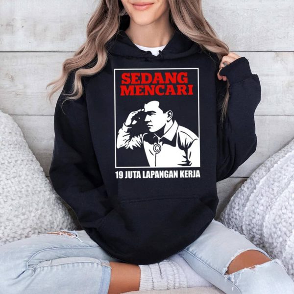 Sedang Mencari 19 Juta Lapangan Kerja Shirt 4