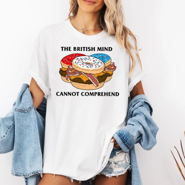 The British Mind Cannot Comprehend Shirt 2