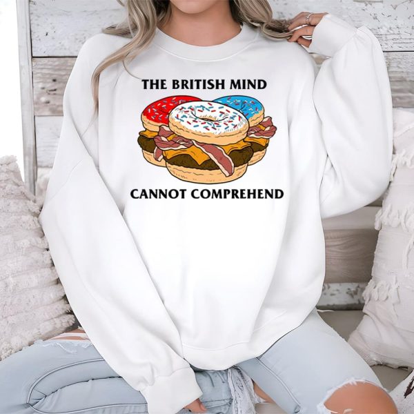 The British Mind Cannot Comprehend Shirt 3