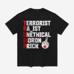 Trump Terrorist Racist Unethical Moron Prick Shirt