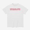 Vision So Bad I Almost Saw Something In You Shirt