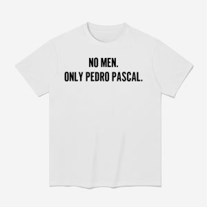 No Men Only Pedro Pascal Shirt