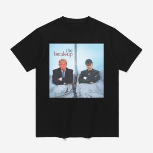 Trump And Elon Musk The Break Up Shirt