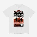 Abolish Ice No Human Is Illegal Families Belong Together We Demand Justice Shirt