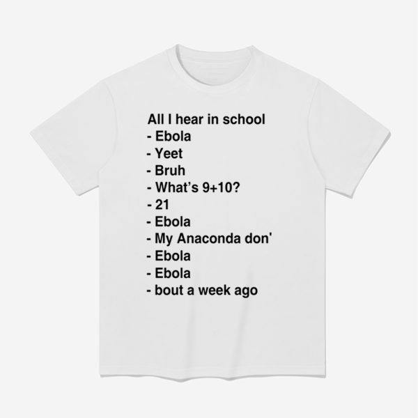 All I Hear In School Ebola Yeet Bruh Shirt