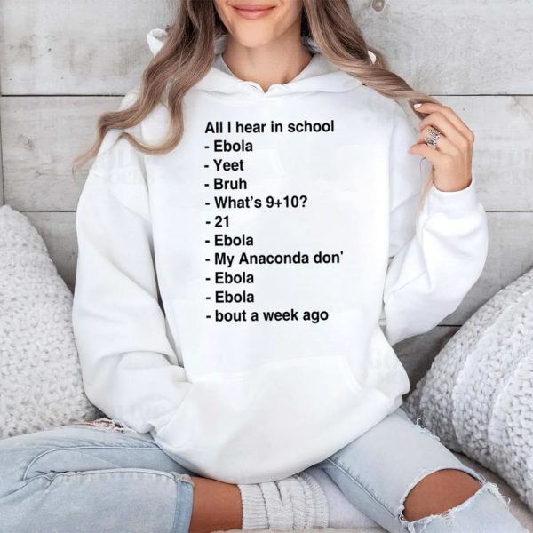All I Hear In School Ebola Yeet Bruh Shirt 4