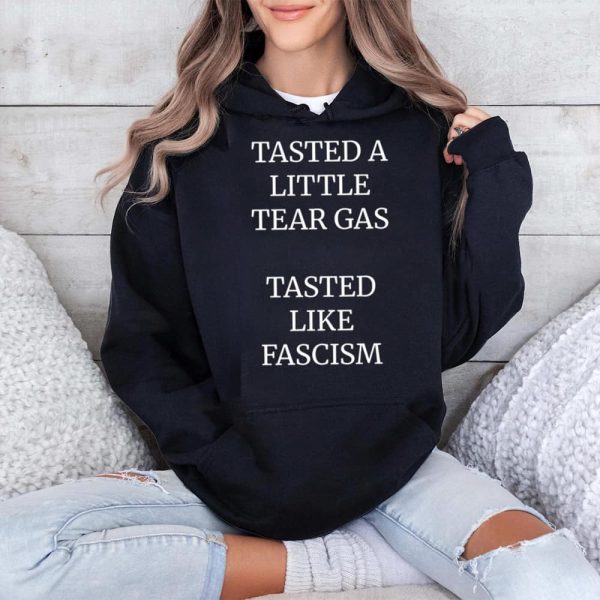 Anti ICE Protest Tasted A Little Tear Gas Tasted Like Fascism Shirt 4