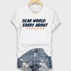 Dear World Sorry About The Orange Man Shirt 1