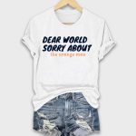 Dear World Sorry About The Orange Man Shirt
