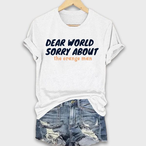 Dear World Sorry About The Orange Man Shirt 1
