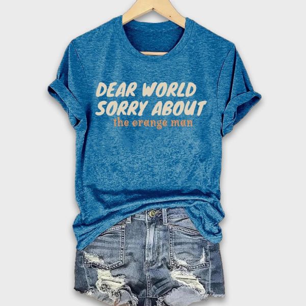 Dear World Sorry About The Orange Man Shirt 3