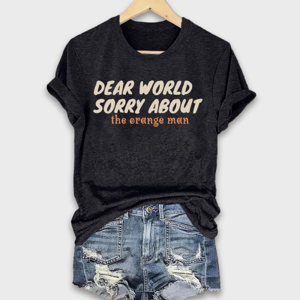 Dear World Sorry About The Orange Man Shirt