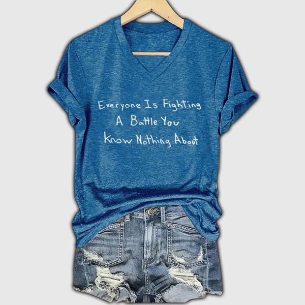 Everyone Is Righting A Battle You Know Nothing About Shirt 3