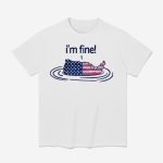 FDT I'm Fine Drowning 4th of July Shirt
