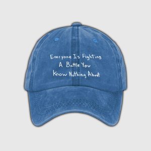 Everyone Is Righting A Battle You Know Nothing About Hat