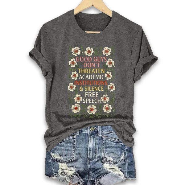 Good Guys Don't Threaten Academic Institutions And Silence Free Speech Shirt