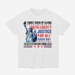 I Didn't Grow Up Saying With Liberty And Justice For All Every Day To Settle For Anything Less Shirt