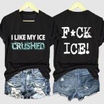 I Like My Ice Crushed Fuck ICE Shirt