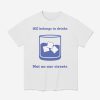 ICE Belongs In Drinks Not On Our Streets Shirt