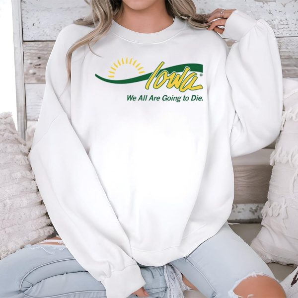Iowa We All Are Going To Die Shirt 3