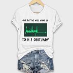 One Day We Will Wake Up To His Obituary Green Heartbeat Flatline Shirt