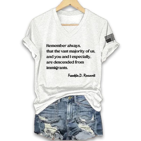 Remember Always That The Vast Majority Of Us And You And I Especially Are Descended From Immigrants Franklin D. Roosevelt Shirt
