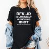 Rfk Jr Is Literally A Fucking Idiot Shirt 2