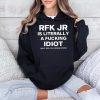 Rfk Jr Is Literally A Fucking Idiot Shirt 4