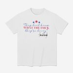 They Don't Know What The Fuck They're Doing Shirt