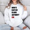 Who's Caitlin Clark Anyway Ew Shirt