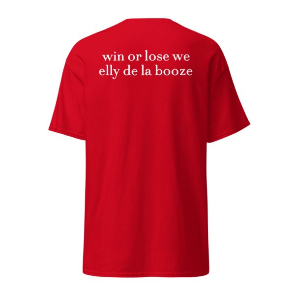 Win Or Lose We Elly De La Booze Shirt