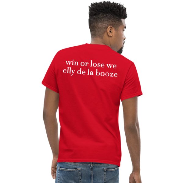 Win Or Lose We Elly De La Booze Shirt