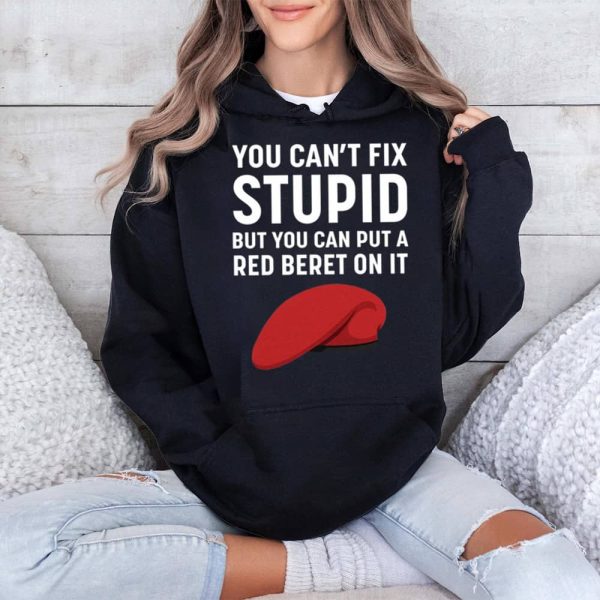 You Cant Fix Stupid But You Can Put A Red Beret On It Shirt 4